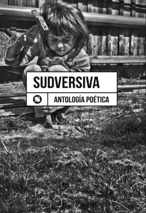 ANTOLOGÍA POÉTICA (Poesía Sudversiva)