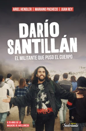 Darío Santillán. El militante que puso el cuerpo