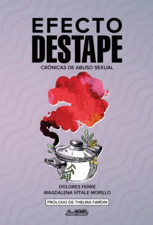 EFECTO DESTAPE. Crónicas de abuso sexual