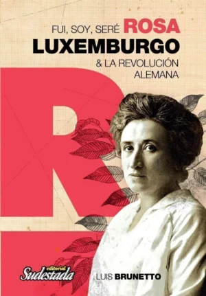 Fui, soy, seré. Rosa Luxemburgo