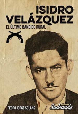 Isidro Velázquez. El último bandido rural