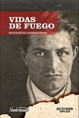 Vidas de fuego. Biografías anarquistas